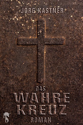 Das Wahre Kreuz (German Edition)