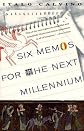 Six Memos For the Next Millennium (The Charles Eliot Norton Lectures 1985-86)