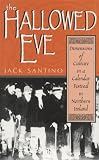The Hallowed Eve: Dimensions of Culture in a Calendar Festival in Northern Ireland (Irish Literature, History, and Culture)