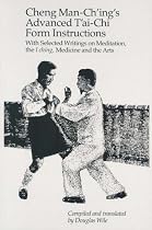 Cheng Man-Ch'ing's Advanced T'ai-Chi Form Instructions: With Selected Writings on Meditation, the I ching, Medicine and the Arts