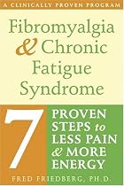 Fibromyalgia & Chronic Fatigue Syndrome: Seven Proven Steps to Less Pain And More Energy