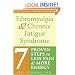 Fibromyalgia & Chronic Fatigue Syndrome: Seven Proven Steps to Less Pain And More Energy