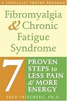Fibromyalgia & Chronic Fatigue Syndrome: Seven Proven Steps to Less Pain And More Energy