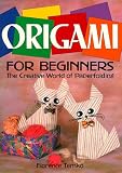 Origami for Beginners: The Creative World of Paperfolding