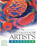The Acrylics and Gouache Artist's Handbook (Artist's Handbook Series)