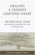 Healing a Friend's Grieving Heart: 100 Practical Ideas for Helping Someone You Love Through Loss (Healing a Grieving Heart series)