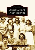 Assyrians Of New Britain, CT (Images of America)