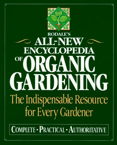 Rodale's All-New Encyclopedia of Organic Gardening: The Indispensable Resource for Every Gardener