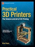 Practical 3D Printers: The Science and Art of 3D Printing