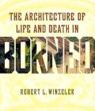 The Architecture of Life and Death in Borneo