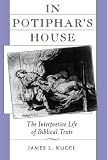 In Potiphar`s House: The Interpretive Life of Biblical Texts