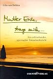 Mutter Erde, trage mich...: Ein erfrischender, spiritueller Tatsachenbericht - Gila van Delden
