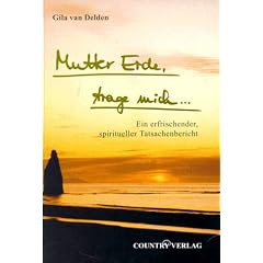 Mutter Erde, trage mich...: Ein erfrischender, spiritueller Tatsachenbericht