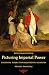 Picturing Imperial Power: Colonial Subjects in Eighteenth-Century British Painting