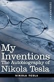 My Inventions: The Autobiography of Nikola Tesla
