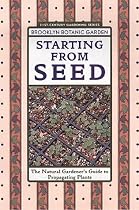 Starting From Seed (Brooklyn Botanic Garden All-Region Guide)