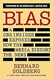 Bias: A CBS Insider Exposes How the Media Distort the News