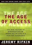 The  Age of Access : The New Culture of Hypercapitalism Where All of Life Is a Paid-For Experience
