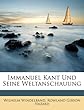Immanuel Kant Und Seine Weltanschauung.