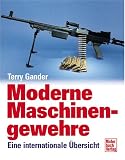 Moderne Maschinengewehre - Eine internationale &Uuml;bersicht - Terry Gander
