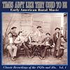 Times Ain't Like They Used To Be, Vol. 1: Early American Rural Music