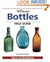 Warman's Bottles Field Guide: Values and Identification (Warman's Field Guides Bottles: Values & Identification)