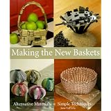 Making The New Baskets: Alternative Materials, Simple Techniques by Jane LaFerla