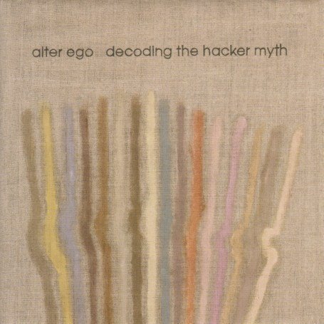 Alter Ego - Decoding The Hacker Myth - Zortam Music