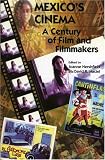 Mexicos Cinema: A Century of Film and Filmmakers (Latin American Silhouettes)
