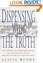 Dispensing with the Truth: The Victims, the Drug Companies, and the Dramatic Story Behind the Battle over Fen-Phen