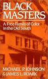 Black Masters: A Free Family of Color in the Old South