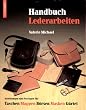 Handbuch Lederarbeiten: Taschen Mappen B�rsen Masken G�rtel