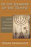 In the Shadow of the Temple: Jewish Influences on Early Christianity