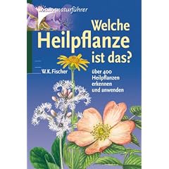 Welche Heilpflanze ist das?: �ber 400 Heilpflanzen erkennen und anwenden