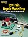 Search : Toy Train Repair Made Easy: 21 Lionel Postwar Projects