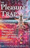 The Pleasure Trap: Mastering the Hidden Force That Undermines Health & Happiness