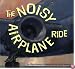 The Noisy Airplane Ride