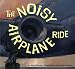 The Noisy Airplane Ride