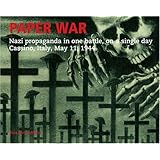 Paper War: Nazi Propaganda in One Battle, on a Single Day, Cassino, Italy, May 11, 1944