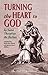 Turning the Heart to God