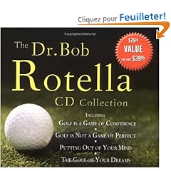 The Dr. Bob Rotella CD Collection: Includes: Golf Is A Game Of Confidence, Golf Is Not A Game Of Perfect, Putting Out Of Your Mind & The Golf Of Your Dreams