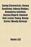 Swing Clarinetists: Benny Goodman, Johnny Hodges, Humphrey Lyttelton, Barney Bigard, Edmond Hall, Lester Young, Benny Carter, Woody Herman
