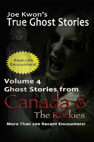  Volume 4: True Ghost Stories from Canada & The Rockies (Joe Kwon's True Ghost Stories from Around the World)