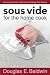 Sous Vide for the Home Cook cookbook