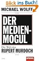 Der Medienmogul: Die Welt des Rupert Murdoch - Ein SPIEGEL-Buch