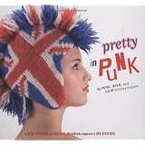 Pretty in Punk: 25 Punk, Rock, and Goth Knitting Projects