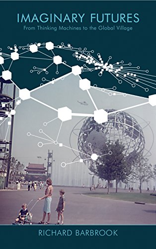 Imaginary Futures: From Thinking Machines to the Global Village, by Richard Barbrook
