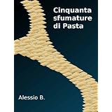 Cinquanta sfumature di Pastadi Alessio B.