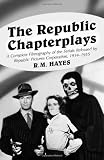The Republic Chapterplays: A Complete Filmography of the Serials Released by Republic Pictures Corporation, 1934-1955