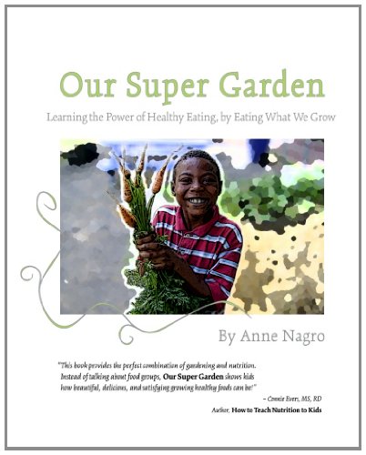 Our Super Garden: Learning the Power of Healthy Eating, by Eating What We Grow